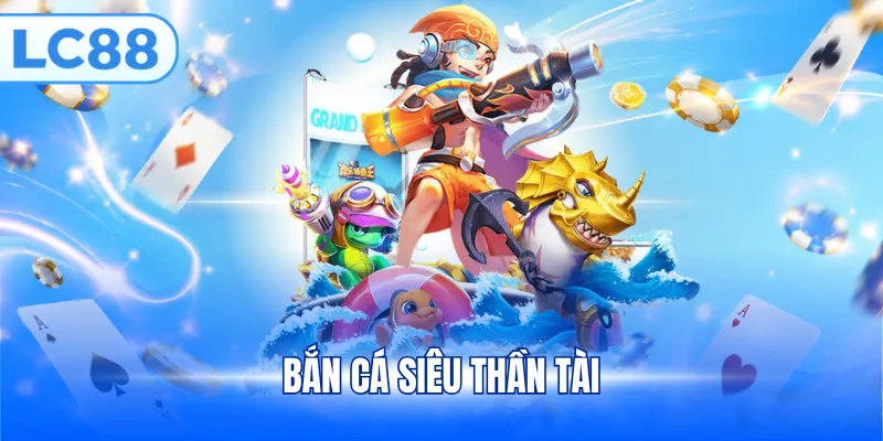 Bắn cá siêu thần tài