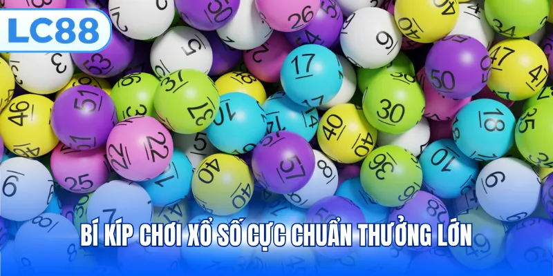 Bí kíp chơi xổ số cực chuẩn thưởng lớn