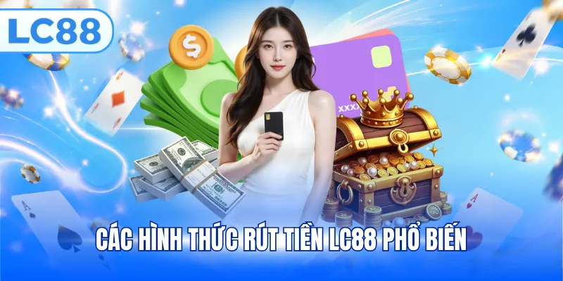 Các hình thức rút tiền LC88 phổ biến