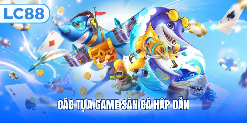 Các tựa game săn cá hấp dẫn