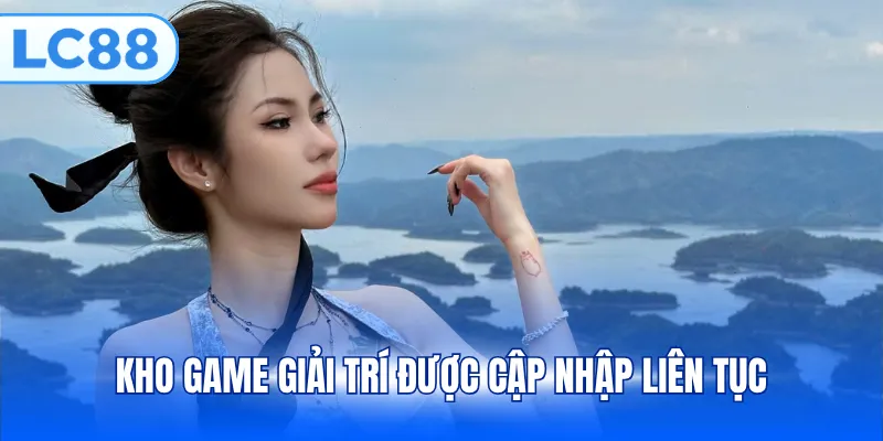 Kho game giải trí được cập nhập liên tục