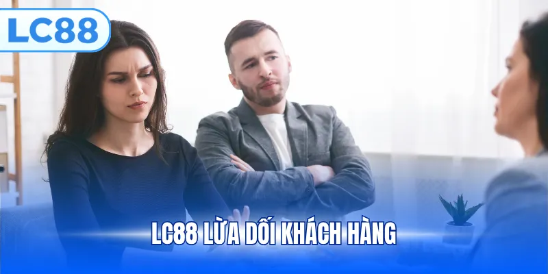 LC88 lừa dối khách hàng?