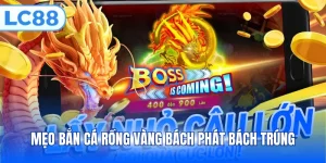 Mẹo bắn cá rồng vàng bách phát bách trúng
