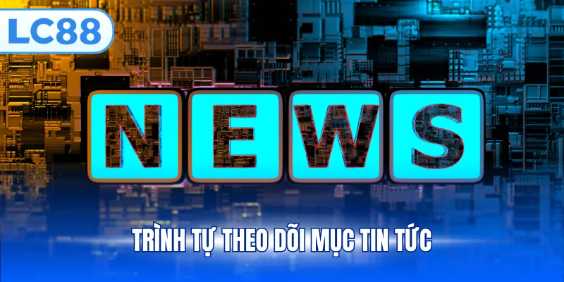 Trình tự theo dõi mục tin tức