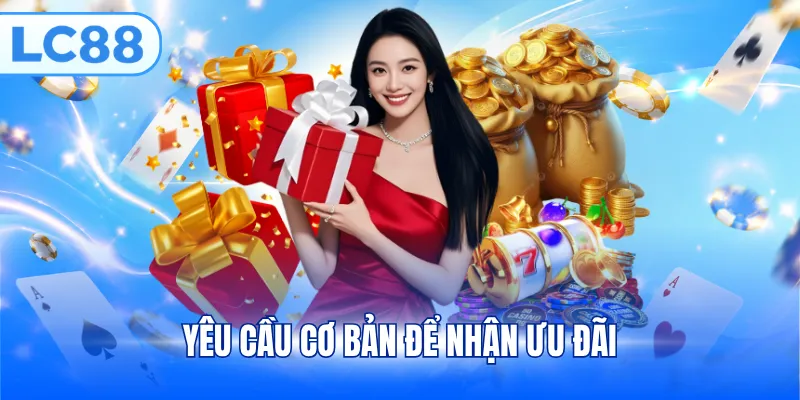 Yêu cầu cơ bản để nhận ưu đãi